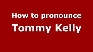 How to pronounce Tommy Kelly