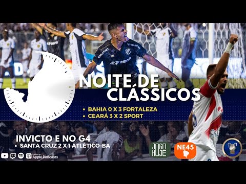 COPA DO NORDESTE - BAHIA 0 X 3 FORTALEZA | CEARÁ 3 X 2 SPORT | SANTA CRUZ 2 X 1 ATLÉTICO-BA - 45 MIN