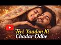 Teri Yaadon Ki Chadar Odhe ️ New Romantic Video Song 2026 Hindi Love Song Tausbul Original