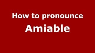 How to pronounce Amiable