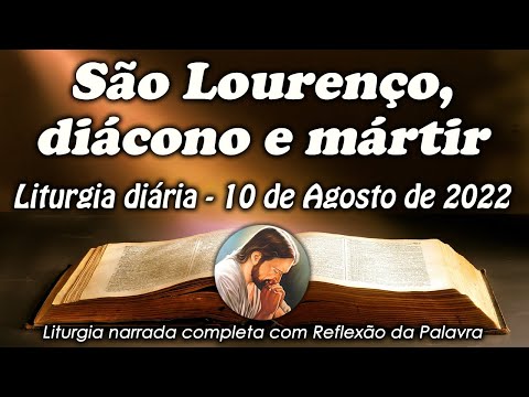 LITURGIA DIA 10 DE AGOSTO - SÃO LOURENÇO, DIÁCONO E MÁRTIR  - LITURGIA DIÁRIA EM ÁUDIO