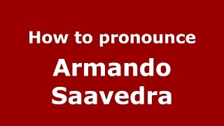 How to pronounce Armando Saavedra