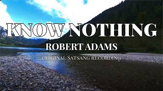 Be Nowhere, and Know Nothing