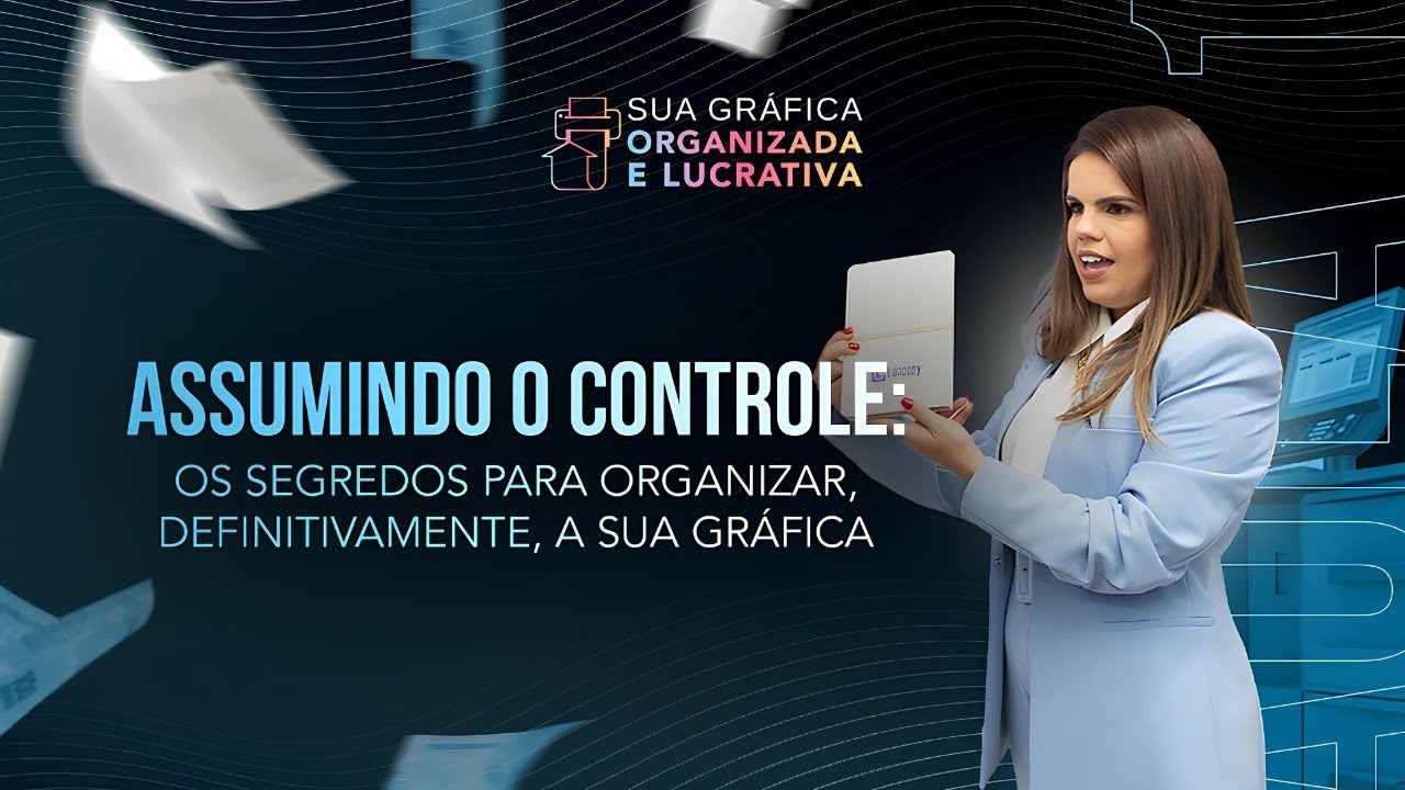 Assumindo o Controle: Os segredos para organizar, definitivamente, a sua Gráfica