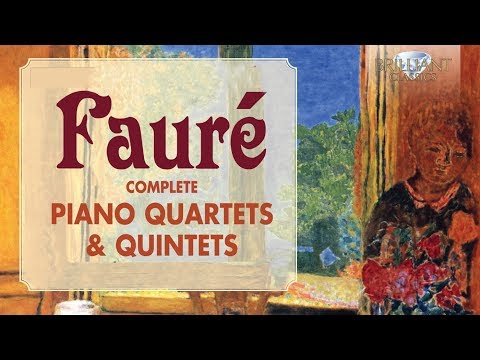 Fauré: Complete Piano Quartets & Quintets