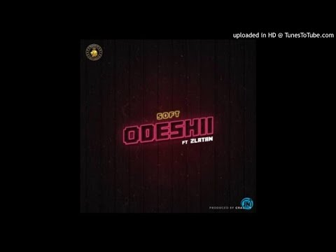 Soft – Odeshii Ft. Zlatan (Official Audio)