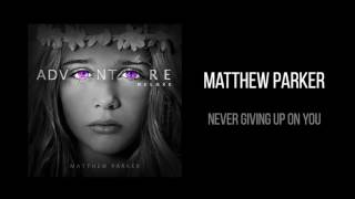 Matthew Parker - "Never Giving Up On You"