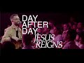 Day After Day, Jesus Reigns