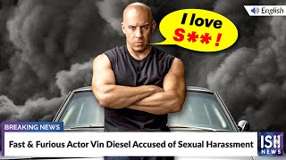 Fast and Furious Actor Vin Diesel Accused of Sexual Harassment