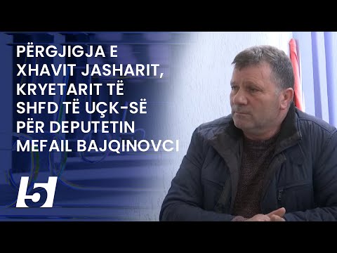 Përgjigja e Xhavit Jasharit, kryetarit të ShFD të UÇK-së për deputetin Mefail Bajqinovci