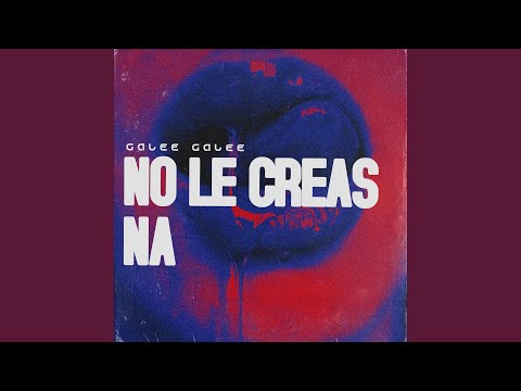 Galee Galee No Le Creas Na