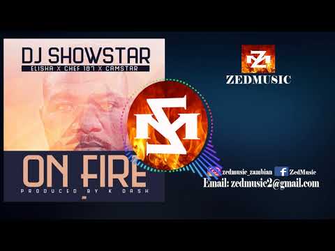 DJ SHOWSTAR FT ELISHA x CHEF 187 & CAMSTAR (Audio) ON FIRE |ZEDMUSIC| ZAMBIAN MUSIC 2018