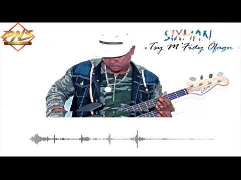 SIXMAN - Tsy M'fidy Ofagn  II PNS PRODUCTION