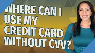 Where can I use my credit card without CVV?