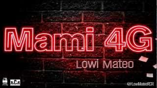 Lowi Mateo - Mami 4G