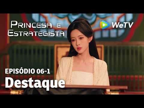 【Princesa e Estrategista】EP06-1｜Destaque | Li Yun Rui e Meng Zi Yi | WeTV