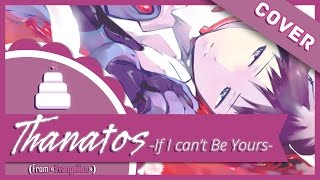 Thanatos ~ If I Can't Be Yours ~ ( Neon Genesis Evangelion )【Jayn (+ 8!)】