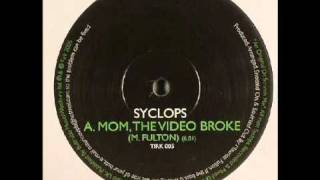 Cyclops - Mom, the video broke