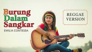 Download lagu BURUNG DALAM SANGKAR - Emilia Contessa | Cover Reggae Version mp3