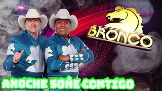 Grupo Bronco "  Anoche Soñe Contigo