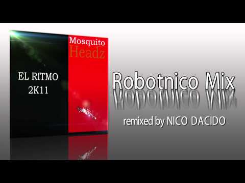 El Ritmo 2K11 - Mosquito Headz - Robotnico Mix remixed by Nico Dacido