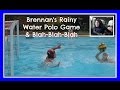 Brennan's Rainy Water Polo Game and Blah-Blah ...