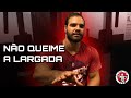 NÃO QUEIME A LARGADA