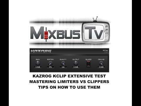 KAZROG KCLIP EXTENSIVE TEST- MASTERING LIMITERS VS CLIPPERS COMPARISON TIPS ON HOW TO USE THEM