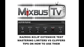 Video thumbnail for KAZROG KCLIP EXTENSIVE TEST- MASTERING LIMITERS VS CLIPPERS COMPARISON TIPS ON HOW TO USE THEM by MixbusTv