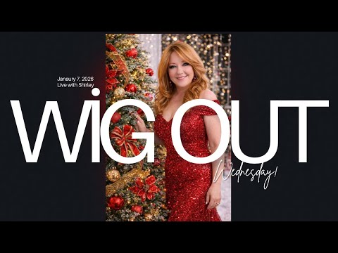 Wig Out Wednesday Live with Shirley - January 7, 2026