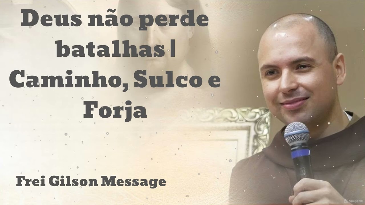 Deus não perde batalhas | Caminho, Sulco e Forja | #86-  Frei Gilson Message