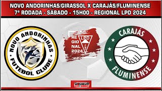 NOVO ANDORINHAS/GIRASSOL x CARAJÁS / FLUMINENSE - REGIONAL LPD 2024 - 7ª RODADA