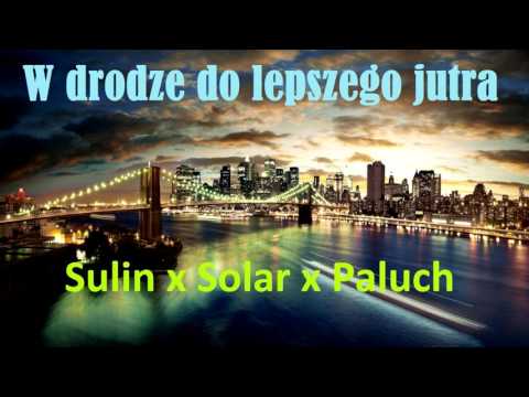 Sulin x Solar x Paluch - W drodze do lepszego jutra (Kamil Blend)