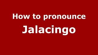 How to pronounce Jalacingo