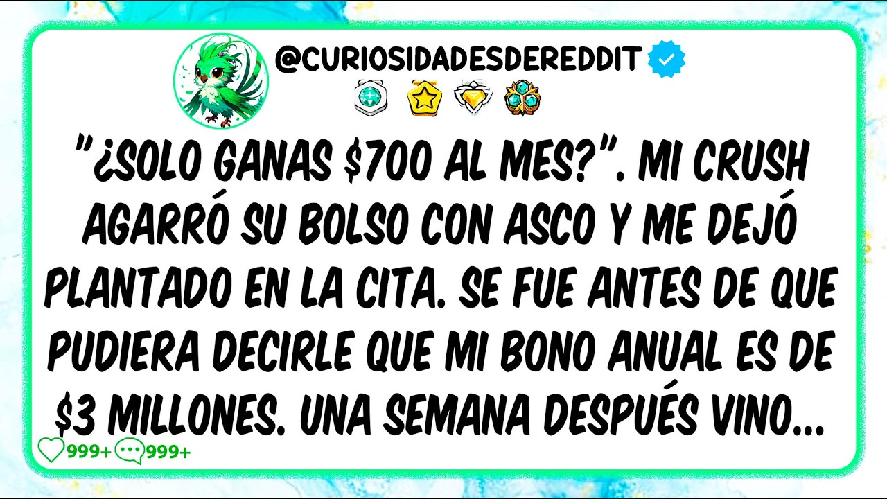 "¿Solo Ganas $700 al mes?". Mi crush agarró su bolso con ASCO y me dejó PLANTADO en la cita.
