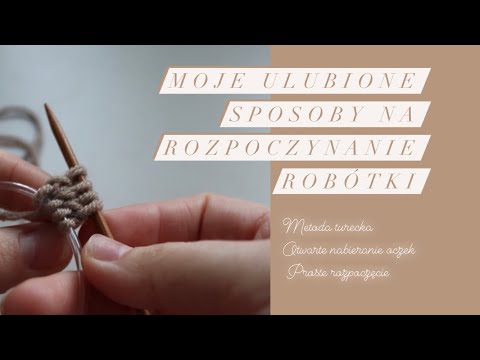 Moje ulubione sposoby na rozpoczęcie robótki, tureckie otwarte nabieranie oczek | Dziergane Niebo