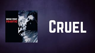 Bryan Ferry - Cruel (Lyrics)