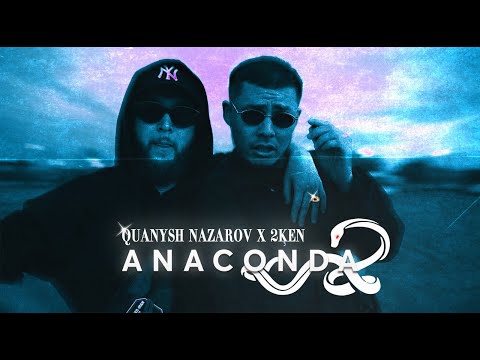 QUANSH NAZAROV & 2KEN   ANAKONDA