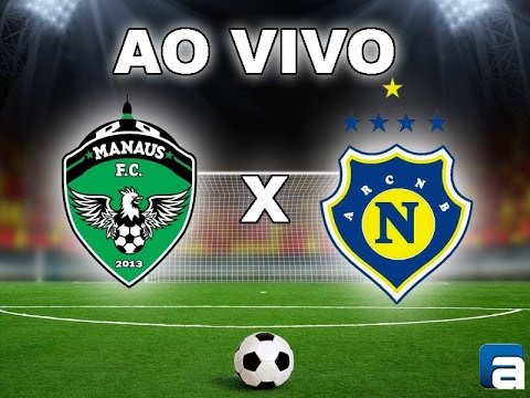 Transmissão AO VIVO: Manaus FC. x Nacional Borbense