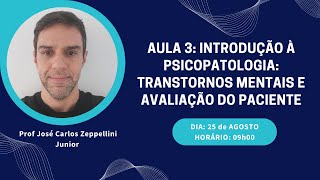 Aula 3: Transtornos Mentais e Avaliação do Paciente - José Carlos Zeppellini Junior
