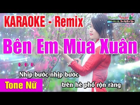 Bên Em Mùa Xuân Karaoke Tone Nữ | Remix 2020 - Nhạc Sống Thanh Ngân