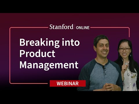 Stanford Webinar - Breaking into Product Management: What You Need to Know
