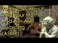 yoda explains why your mother and him are divorcing asmr