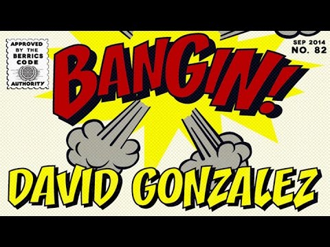 David Gonzalez - Bangin!