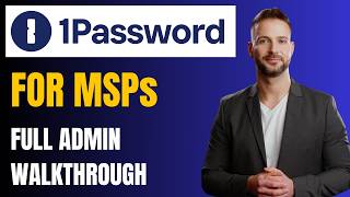 1Password for MSPs: Admin Setup, Policies, and Client Management Tutorial