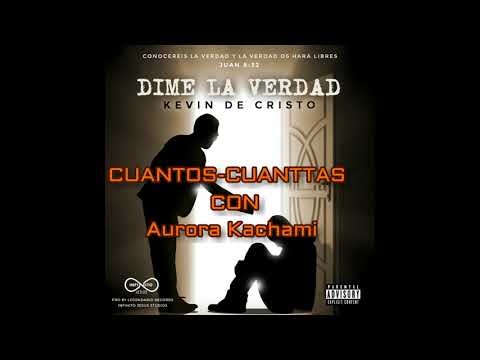 Kevin De Cristo-Cuantos Cuantas-Con Aurora Kachami(DIME LA VERDAD ALBUM)