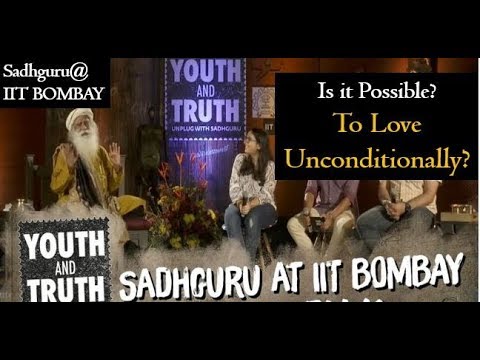 UNCONDITIONAL LOVE- Is it possible??  Sadhguru at IIT Bombay