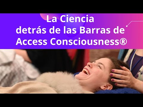 La Ciencia detrás de las Barras de Access Consciousness®
