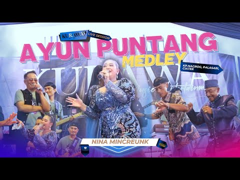 AYUN PUNTANG MEDLEY - Nina Mincreunk ft KURAWA (LIVE SESSION) KP.NAGROG, PALASARI, CIATER