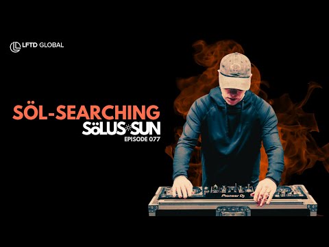 Söl-Searching w/ Sölus-Sun (Episode 077 DJ Set)